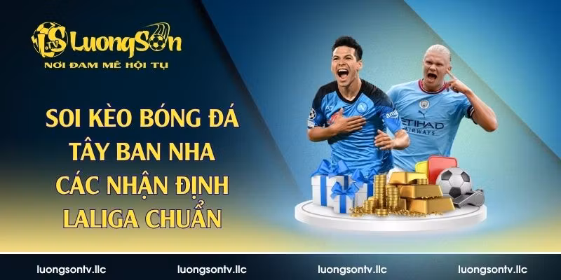 Soi Kèo Bóng Đá Tây Ban Nha – Các Nhận Định Laliga Chuẩn